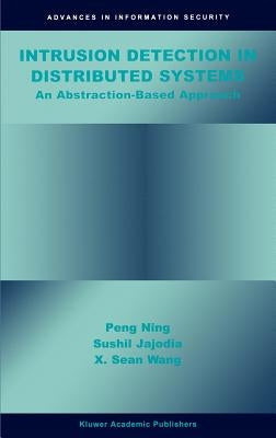 Intrusion Detection in Distributed Systems: An Abstraction-Based Approach by Peng Ning