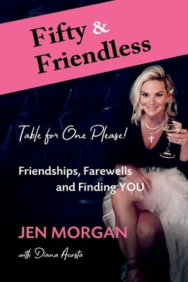 Fifty & Friendless: Table for One Please by Morgan, Jen