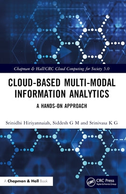 Cloud-Based Multi-Modal Information Analytics: A Hands-On Approach by Hiriyannaiah, Srinidhi