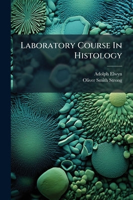 Laboratory Course In Histology by Elwyn, Adolph