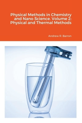 Physical Methods in Chemistry and Nano Science. Volume 2: Physical and Thermal Methods by Barron, Andrew