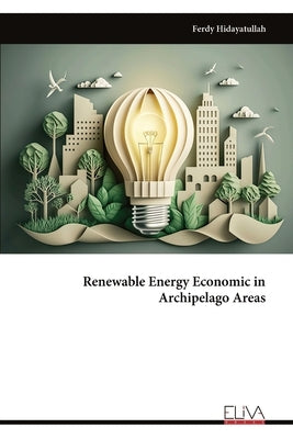 Renewable Energy Economic in Archipelago Areas by Hidayatullah, Ferdy