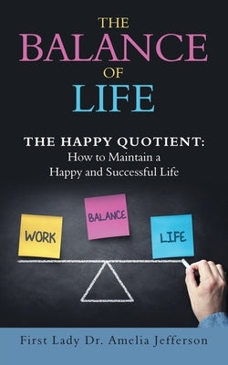 The Balance of Life: The Happy Quotient: How to Maintain a Happy and Successful Life by Jefferson, Amelia