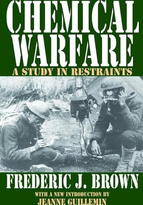 Chemical Warfare: A Study in Restraints by Brown, Fredric