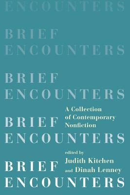 Brief Encounters: A Collection of Contemporary Nonfiction by Kitchen, Judith