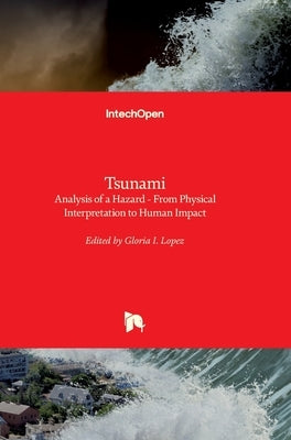 Tsunami - Analysis of a Hazard: From Physical Interpretation to Human Impact by López, Gloria