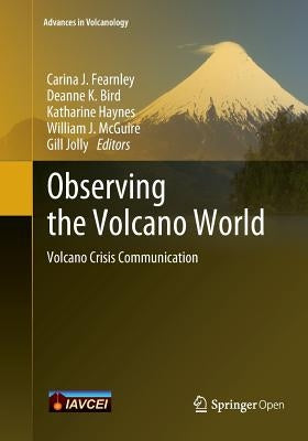 Observing the Volcano World: Volcano Crisis Communication by Fearnley, Carina J.
