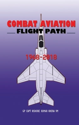 Combat Aviation: Flight Path 1968-2018 by Khera, Kishore Kumar
