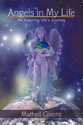 Angels in My Life: An Inspiring Life's Journey by Mathell Givens, Givens