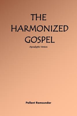 The Harmonized Gospel Apocalyptic Version by Ramsundar, Pallant