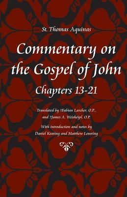 Commentary on the Gospel of John, Chapters 13-21 by Aquinas, Thomas