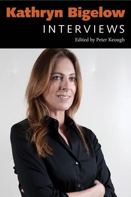 Kathryn Bigelow: Interviews by Keough, Peter