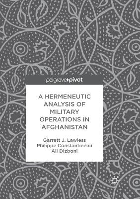 A Hermeneutic Analysis of Military Operations in Afghanistan by Lawless, Garrett J.