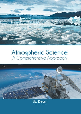 Atmospheric Science: A Comprehensive Approach by Dean, Ela