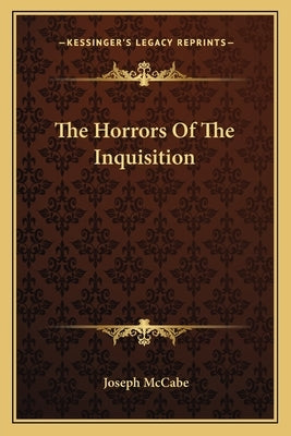 The Horrors Of The Inquisition by McCabe, Joseph