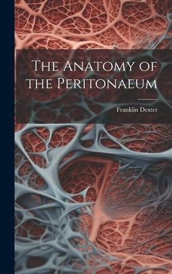 The Anatomy of the Peritonaeum by Dexter, Franklin