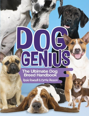 Dog Genius: The Ultimate Dog Breed Handbook by Gowsell, Rosie