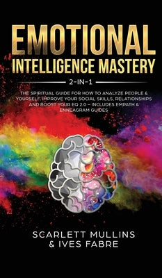 Emotional Intelligence Mastery 2-in-1: The Spiritual Guide for how to analyze people & yourself. Improve your social skills, relationships and boost y by Heuertz, Suzanne