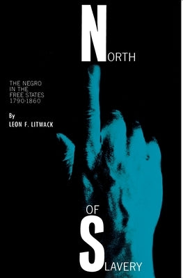 North of Slavery: The Negro in the Free States by Litwack, Leon F.
