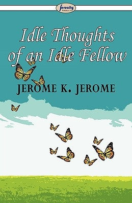Idle Thoughts of an Idle Fellow by Jerome, Jerome K.