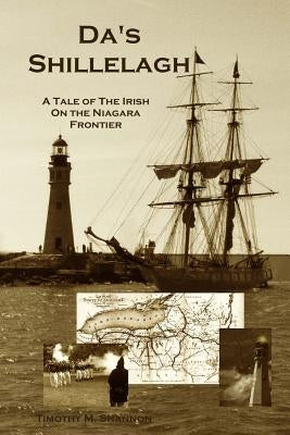 Da's Shillelagh: A Tale of the Irish on the Niagara Frontier by Shannon, Timothy M.