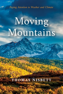 Moving Mountains: Paying Attention to Weather and Climate by Nisbett, Thomas