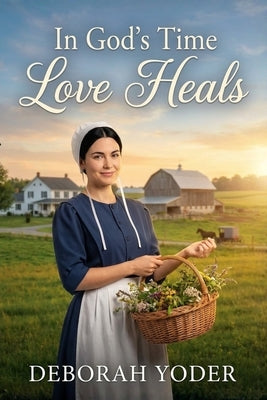 Love Heals - The Amish Midwife's Hope (An Amish Romance) by Yoder, Deborah