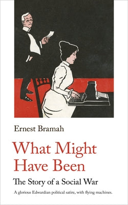 What Might Have Been: The Story of a Social War by Bramah, Ernest