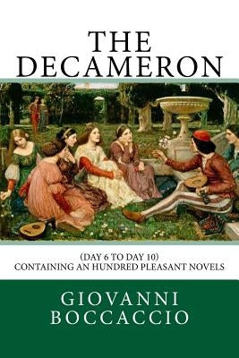 The Decameron: (Day 6 to Day 10) Containing an hundred pleasant Novels by Florio, John