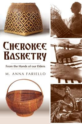 Cherokee Basketry: From the Hands of Our Elders by Fariello, M. Anna