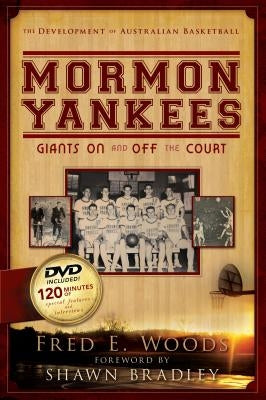 Mormon Yankees: Giants on and Off the Court [With DVD] [With DVD] by Woods, Fred E.