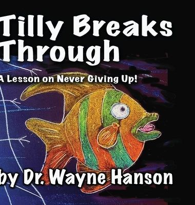 Tilly Breaks Through: A Lesson on Never Giving Up! by Hanson, Wayne