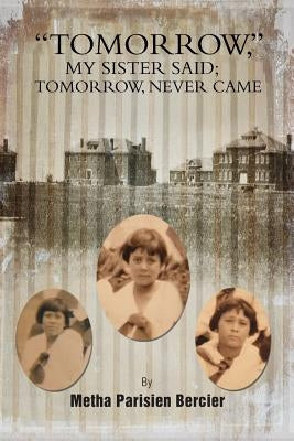 Tommorrow My Sister Said, Tomorrow Never Came by Bercier, Metha Parisien