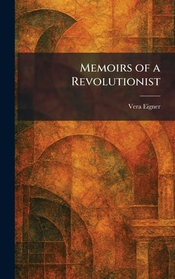 Memoirs of a Revolutionist by Eigner, Vera