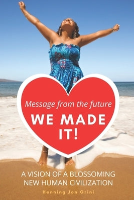 Message from the future: We Made It! by Grini, Henning Jon
