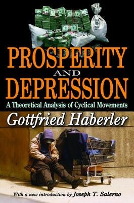 Prosperity and Depression: A Theoretical Analysis of Cyclical Movements by Haberler, Gottfried
