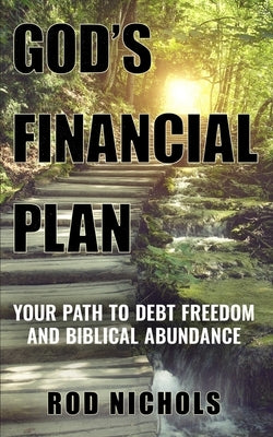 God's Financial Plan: Your Path to Debt Freedom and Biblical Abundance by Nichols, Rod