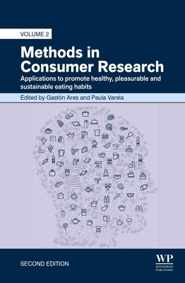 Methods in Consumer Research, Volume 2: Applications to Promote Healthy, Pleasurable and Sustainable Eating Habits by Ares, Gaston