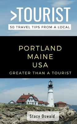 Greater Than a Tourist- Portland Maine USA: 50 Travel Tips from a Local by Tourist, Greater Than a.