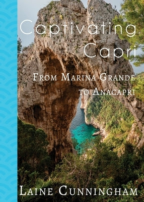 Captivating Capri: From Marina Grande to Anacapri by Cunningham, Laine
