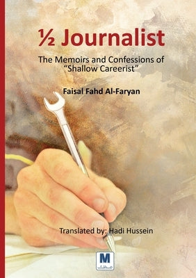 1/2 journalist The Memoirs and Confessions of "Shallow Careerist" by Al-Faryan, Faisal Fahd