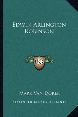 Edwin Arlington Robinson by Van Doren, Mark