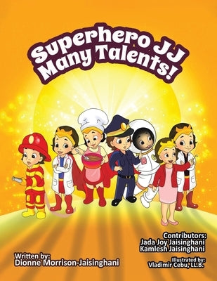 Superhero JJ Many Talents! by Morrison-Jaisinghani, Dionne Joy
