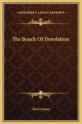 The Bench Of Desolation by James, Henry