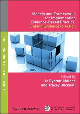 Models and Frameworks for Implementing Evidence-Based Practice: Linking Evidence to Action by Rycroft-Malone, Jo