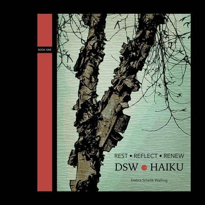 Rest Reflect Renew: DSW Haiku by Walling, Debra Smelik