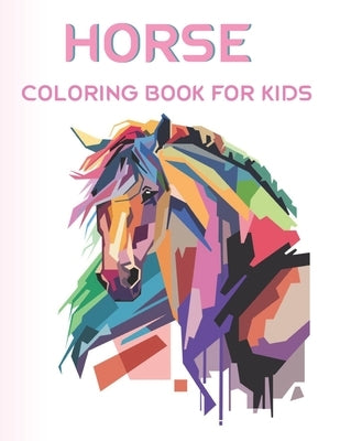 Horse Coloring Book For Kids: A Fun and Beautiful Horse + Pony Coloring Activity Book For Kids and Preschoolers by M. Lin, Richard