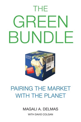 The Green Bundle: Pairing the Market with the Planet by Delmas, Magali A.