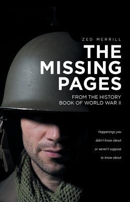 The Missing Pages: From The History Book Of World War II by Merrill, Zed