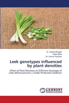 Leek genotypes influenced by plant densities by Bhagat, Vaishali